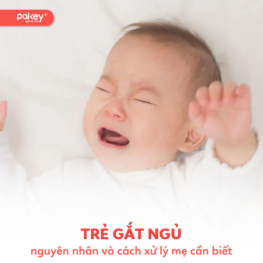 Nguyên nhân trẻ gắt ngủ và 6 cách xử lý hiệu quả mẹ cần biết 11 Nguyên nhân trẻ gắt ngủ và 6 cách xử lý hiệu quả mẹ cần biết