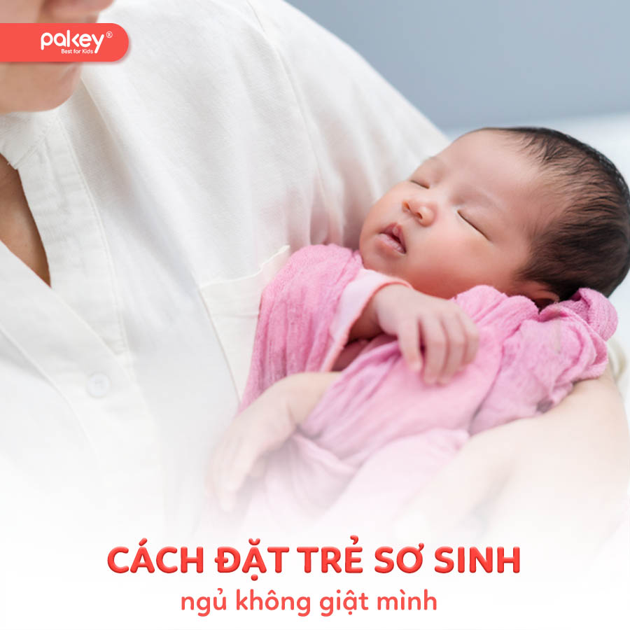 Hướng dẫn mẹ cách đặt trẻ sơ sinh ngủ không giật mình 38 Hướng dẫn mẹ cách đặt trẻ sơ sinh ngủ không giật mình