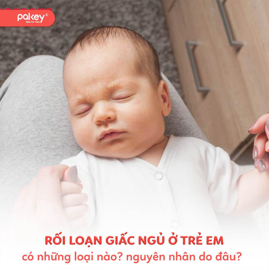 Rối loạn giấc ngủ ở trẻ em có những loại nào? Nguyên nhân do đâu? 79 Rối loạn giấc ngủ ở trẻ em có những loại nào? Nguyên nhân do đâu?