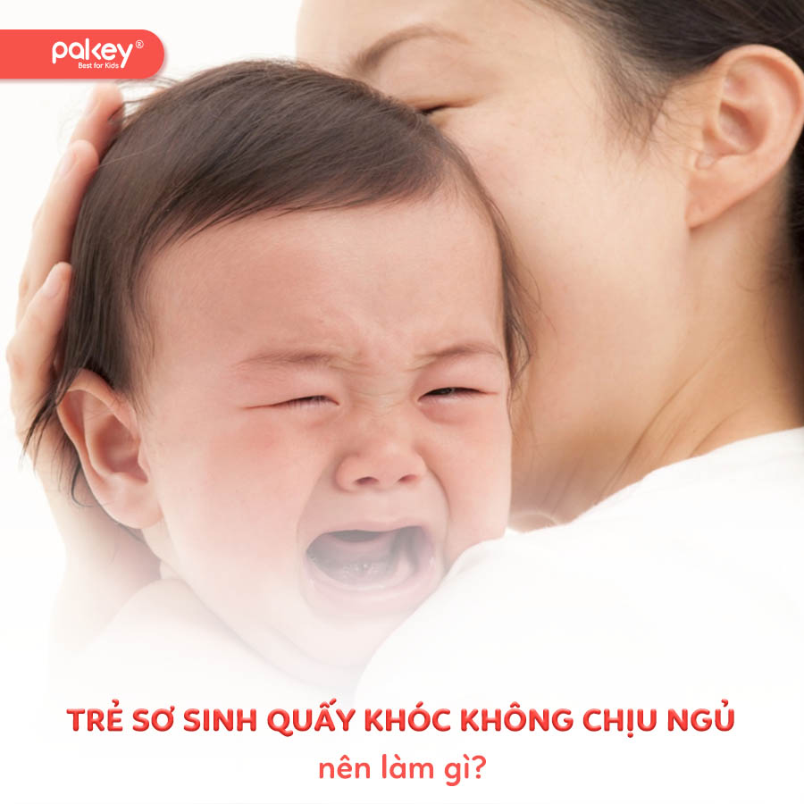 Trẻ sơ sinh quấy khóc không chịu ngủ nên làm gì?