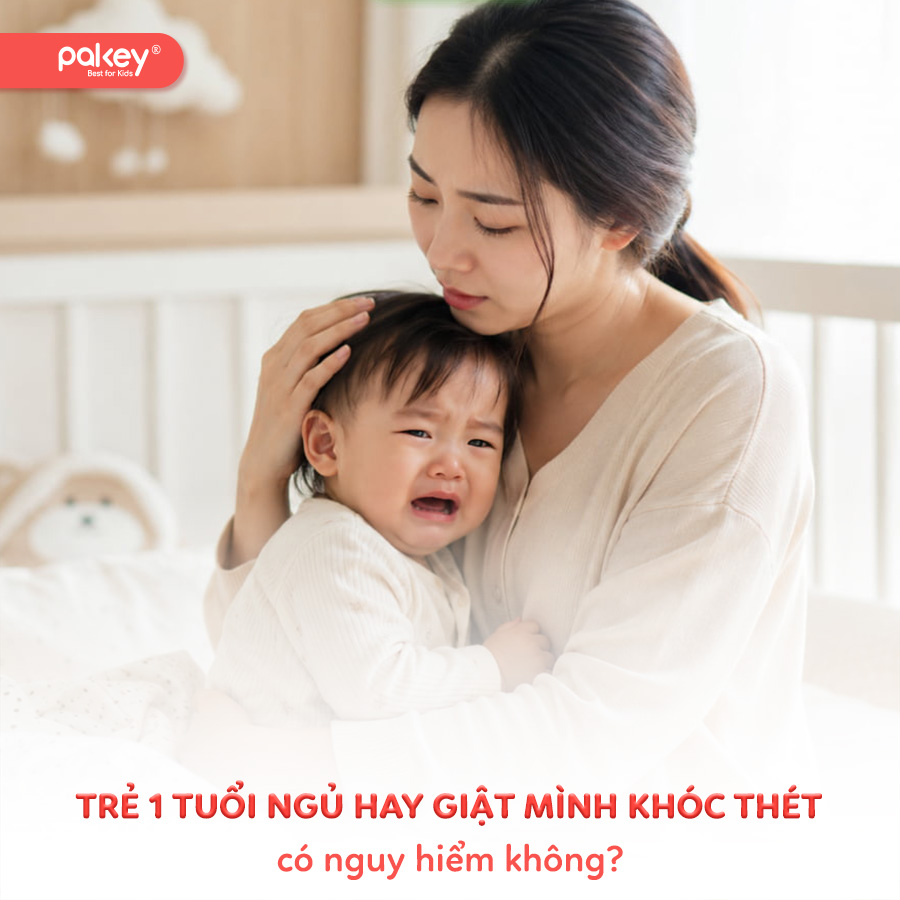 Trẻ 1 tuổi ngủ hay giật mình khóc thét có nguy hiểm không?