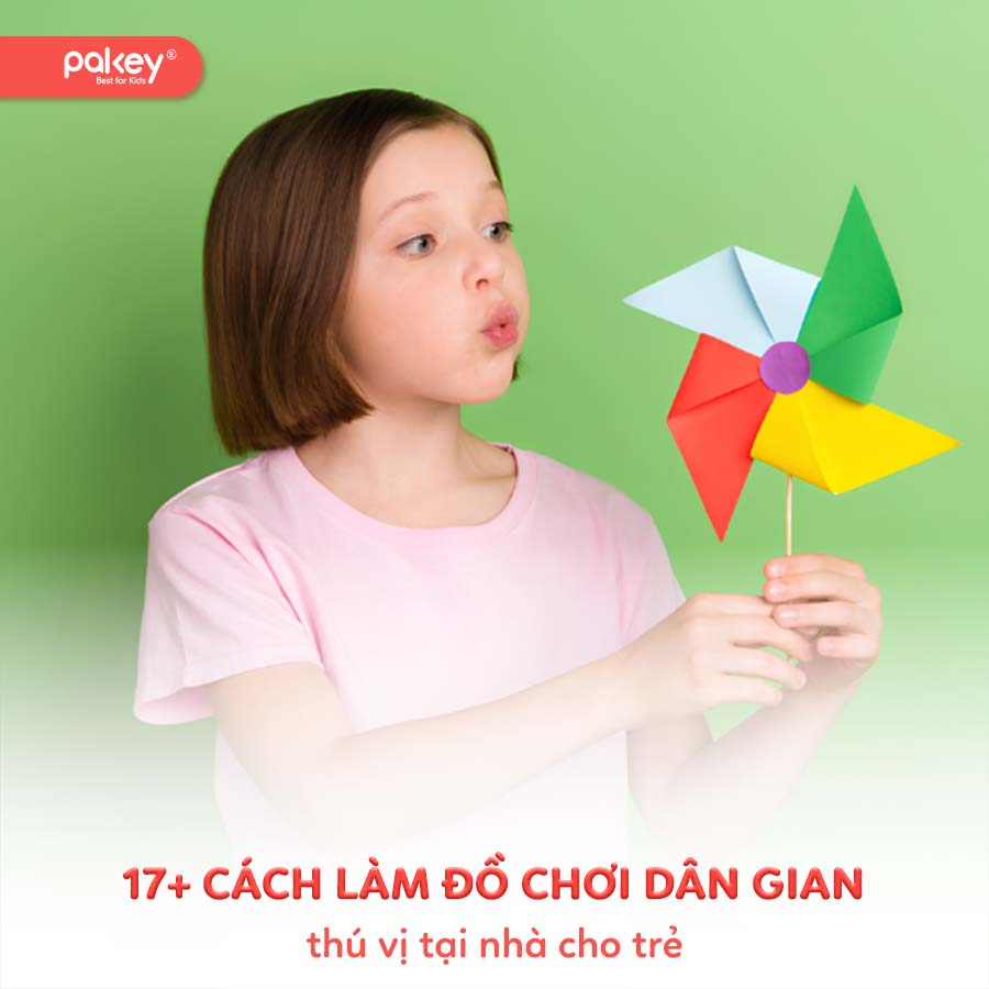 17+ cách làm đồ chơi dân gian thú vị tại nhà cho trẻ