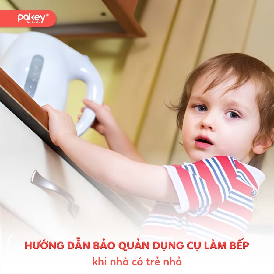 Hướng dẫn bảo quản dụng cụ làm bếp khi nhà có trẻ nhỏ